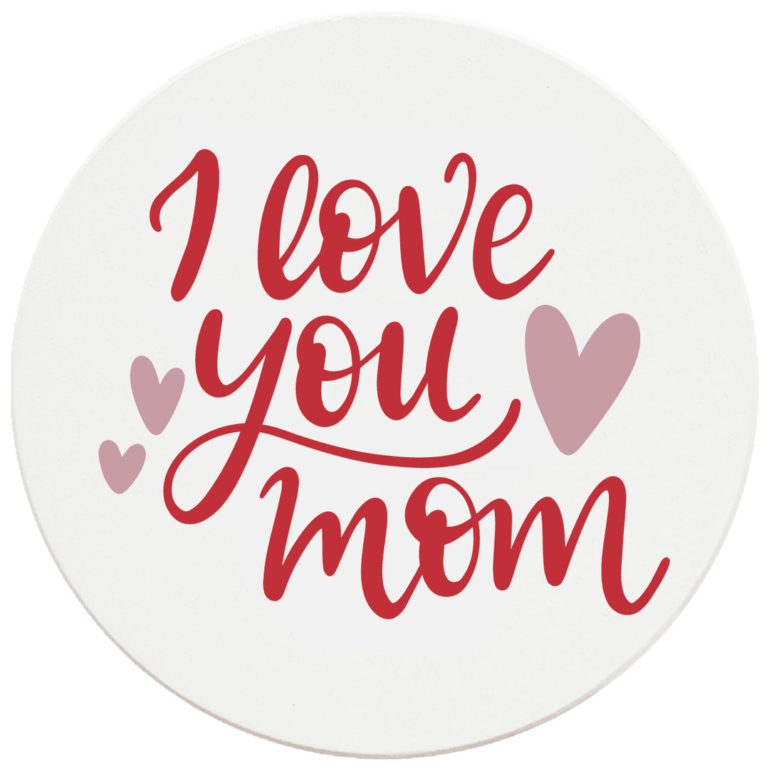 4" Round Ceramic Coasters - I Love You Mom, Set of 4