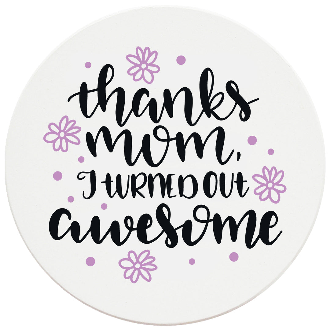 4" Round Ceramic Coasters - Mom I Turned Out Awesome, Set of 4