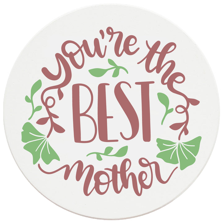 4" Round Ceramic Coasters - You're The Best Mother, Set of 4