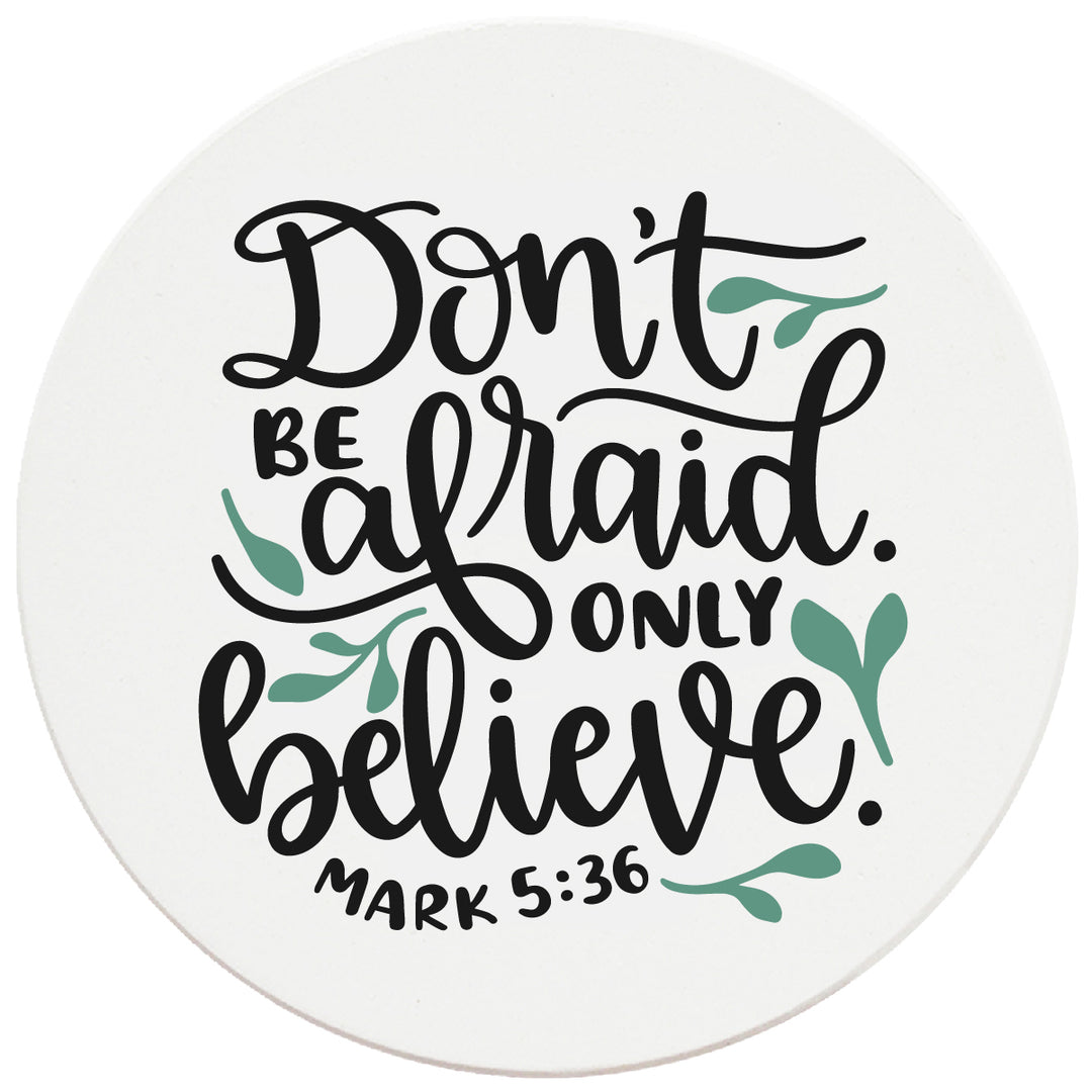 4" Round Ceramic Coasters - Don't Be Afraid Only Believe, Set of 4