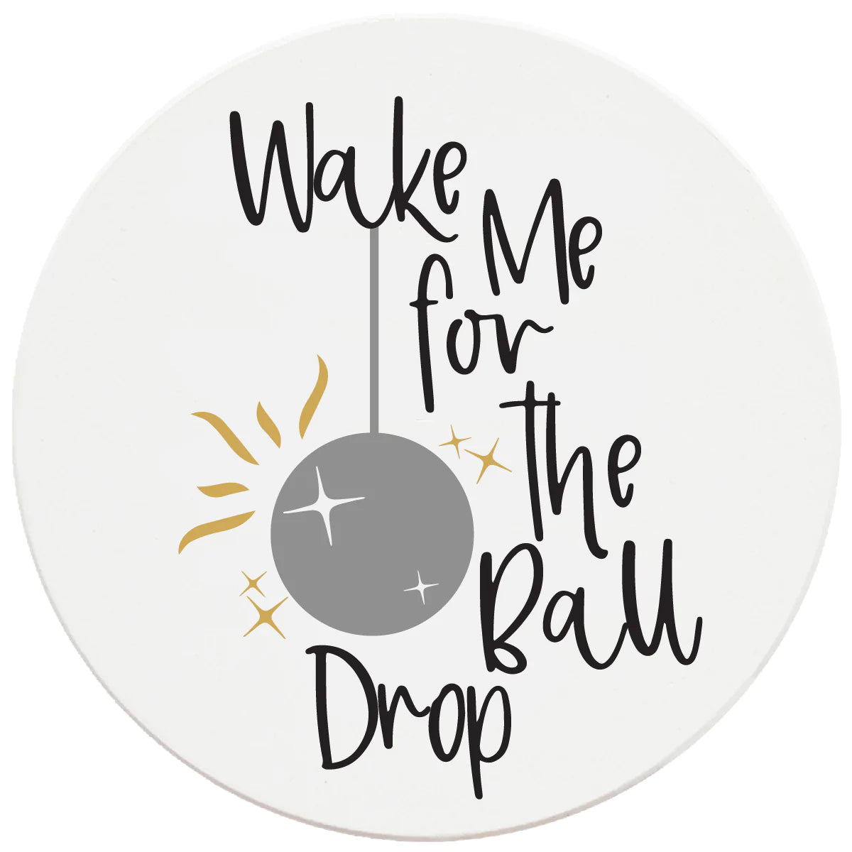 4 Inch Round Ceramic Coaster Set, Wake Me For The Ball Drop, 2 Sets of ...